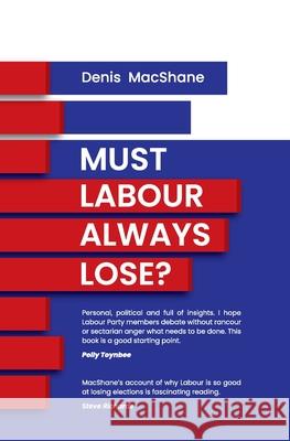 Must Labour Always Lose? MacShane, Denis 9781910461532 Claret Press