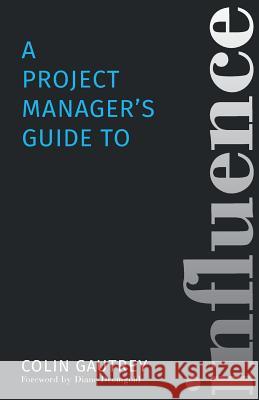 A Project Manager's Guide to Influence Colin Gautrey (Politics at Work Ltd, UK)   9781910470107 Gautrey Group