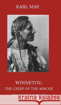 Winnetou, the Chief of the Apache: The Full Winnetou Trilogy in One Volume Karl May Mary a. Thomas 9781910472163 Ctpdc Publishing Limited