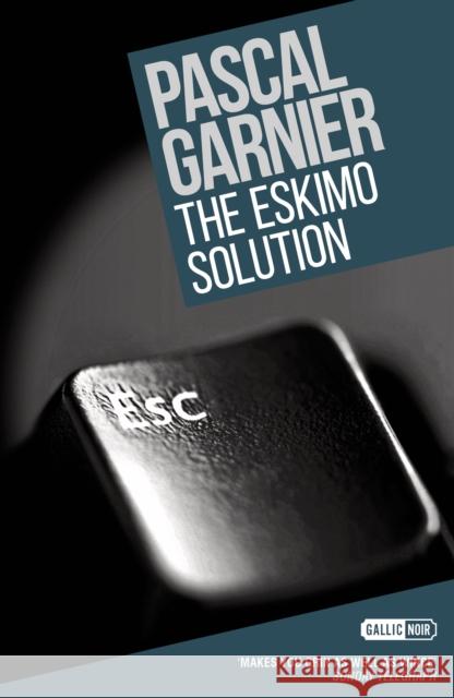 The Eskimo Solution: Shocking, Hilarious and Poignant Noir Garnier, Pascal 9781910477229 Gallic Books