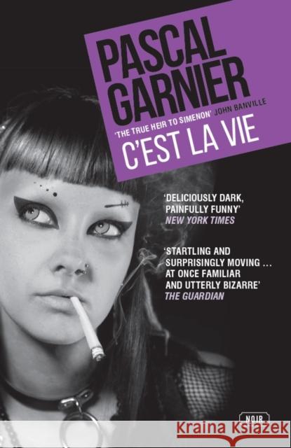 C'est la Vie: Shocking, hilarious and poignant noir Pascal Garnier 9781910477762