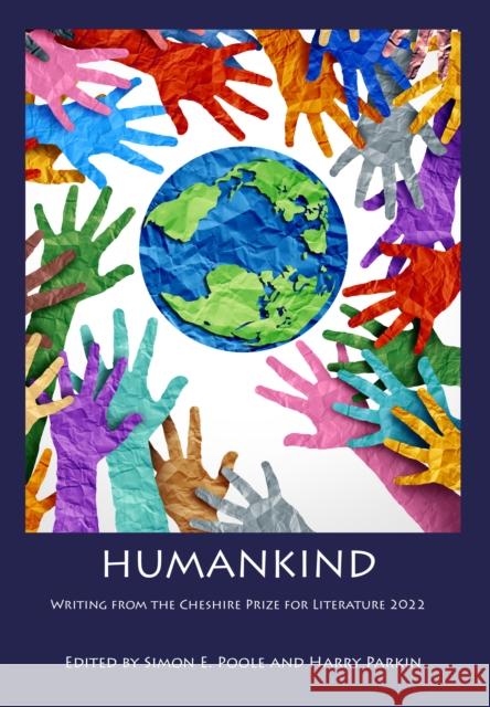 Humankind: Writing from the Cheshire Prize for Literature 2022: 2023 Simon E. Poole, Harry Parkin 9781910481165