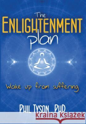 The Enlightenment Plan: Beat Stress, Anxiety and Depression with CBT, Meditation and Mindfulness Tyson, Phil 9781910490006