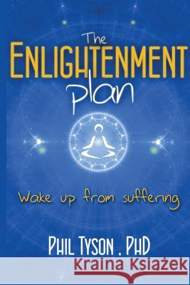 The Enlightenment Plan: Beat Stress, Anxiety and Depression with CBT, Meditation and Mindfulness Tyson, Phil 9781910490013