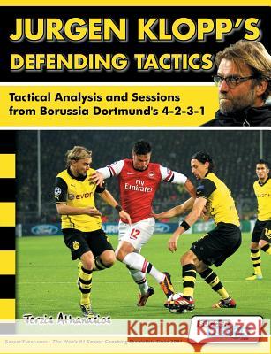 Jurgen Klopp's Defending Tactics - Tactical Analysis and Sessions from Borussia Dortmund's 4-2-3-1 Athanasios Terzis Alex Fitzgerald 9781910491034 Soccertutor.com Ltd.
