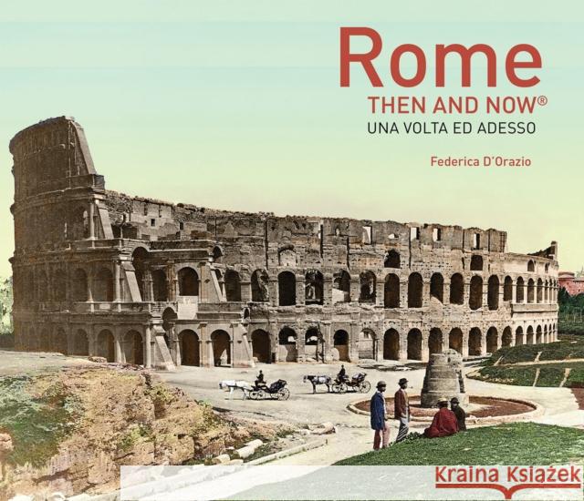 Rome Then and Now® Federica D'Orazio 9781910496947 Pavilion Books