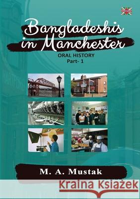 Bangladeshis in Manchester - Oral History 1 Mustak Ahmed Mustafa 9781910499757