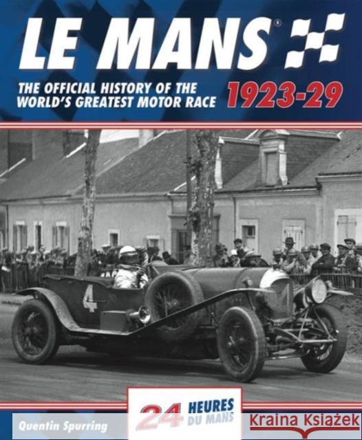 Le Mans: The Official History 1923-29 Quentin Spurring 9781910505083