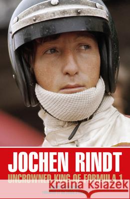 Jochen Rindt: Uncrowned King of Formula 1 David Tremayne 9781910505564 Evro Publishing Limited