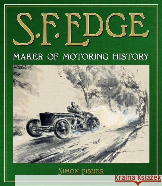 S.F. Edge: Maker of Motoring History Simon Fisher 9781910505793 Evro Publishing