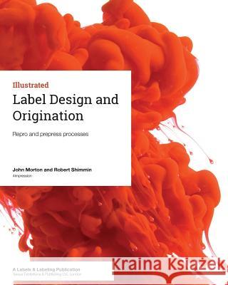 Label Design and Origination: Repro and prepress processes Shimmin, Robert 9781910507032 Tarsus Exhibitions & Publishing Ltd