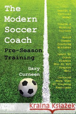 The Modern Soccer Coach: Pre-Season Training Gary Curneen 9781910515303 Bennion Kearny Limited