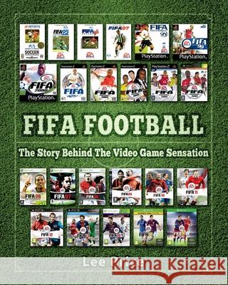 FIFA Football: The Story Behind The Video Game Sensation Price, Lee 9781910515471 Bennion Kearny Limited