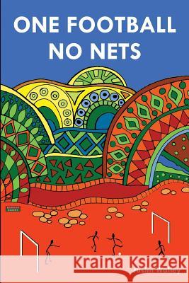 One Football, No Nets Justin Walley 9781910515648