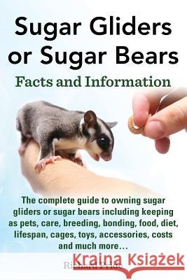 Sugar Gliders or Sugar Bears: Facts and Information on Sugar Gliders as Pets Including Care, Breeding, Bonding, Food, Diet, Lifespan, Cages, Toys, C Richard Pride   9781910517000 Presspigs