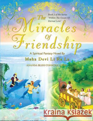 The Miracles of Friendship Maha Devi Li Ra La 9781910518106 Ananda Bliss Consciousness Inc.