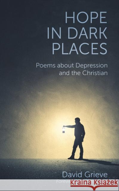 Hope in Dark Places: Poems about Depression and the Christian David Grieve Chris Cook 9781910519677 Sacristy Press