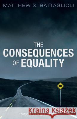 The Consequences of Equality Matthew S Battaglioli Douglas E French Richard Lynn, Dr 9781910524886 