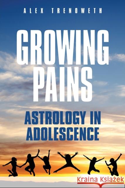 Growing Pains: Astrology in Adolescence Alex Trenoweth 9781910531228 Wessex Astrologer Ltd