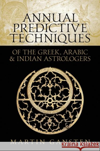 Annual Predictive Techniques of the Greek, Arabic and Indian Astrologers Martin Gansten 9781910531419 Wessex Astrologer Ltd