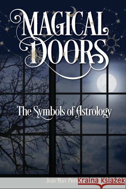 Magical Doors: The Symbols of Astrology Jean-Marc Pierson 9781910531938