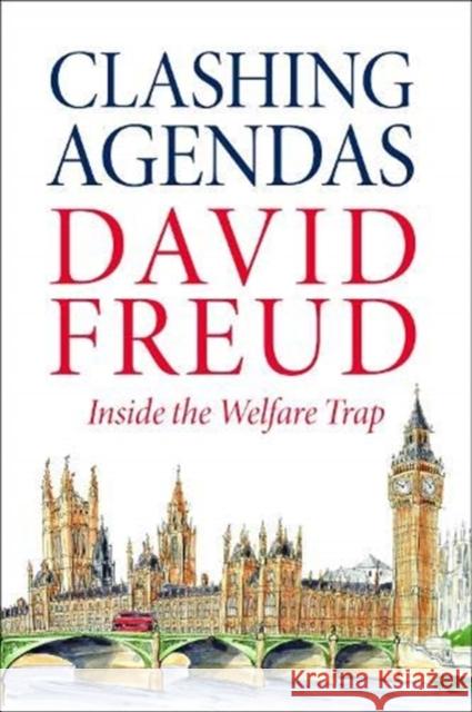 Clashing Agendas: Inside the Welfare Trap David Freud 9781910533529