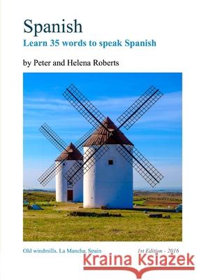 SPANISH - Learn 35 words to speak Spanish Professor Peter Roberts (Radiation Advisory Services New Zealand), Helena Roberts 9781910537152