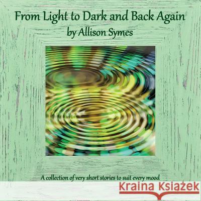 From Light to Dark and Back Again Allison Symes 9781910542064 Chapeltown