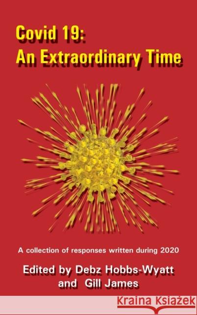 Covid 19: An Extraordinary Time Multiple, Debz Hobbs-Wyatt, Gill James 9781910542729 Chapeltown