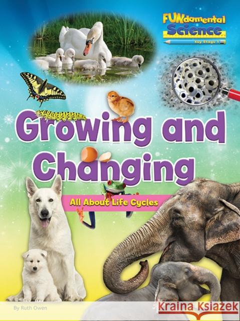 Growing And Changing - All About Life Cycles  9781910549803 Ruby Tuesday Books