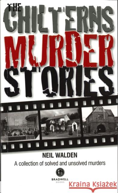 The Chilterns Murder Stories Neil Walden 9781910551974