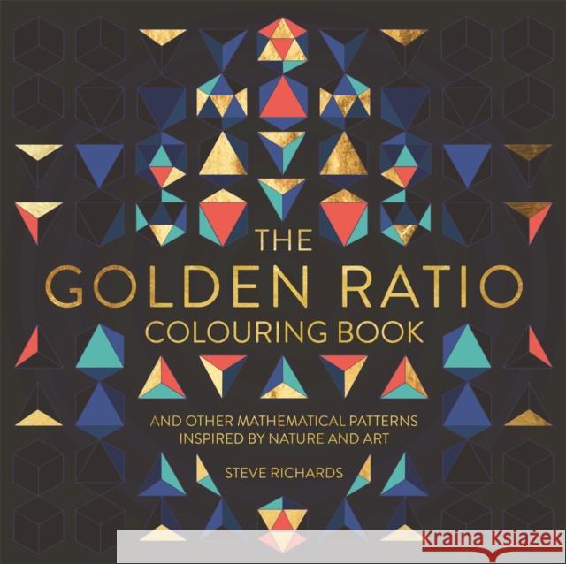 The Golden Ratio Colouring Book: And Other Mathematical Patterns Inspired by Nature and Art  9781910552643 Michael O'Mara Books Ltd