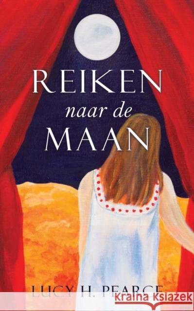 Reiken naar de Maan / Reaching for the Moon (Dutch edition): Een gids voor meisjes aan het begin Pearce, Lucy H. 9781910559284 Womancraft Publishing