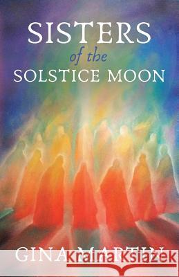 Sisters of the Solstice Moon Gina Martin 9781910559444 Womancraft Publishing