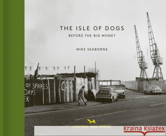 The Isle of Dogs: Before the Big Money Moved In Ken Worpole 9781910566398