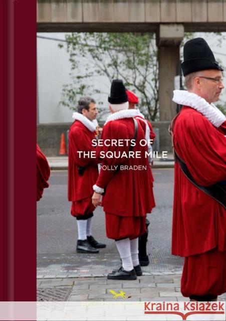 London's Square Mile: A Secret City Polly Braden, David Kynaston 9781910566442 Hoxton Mini Press