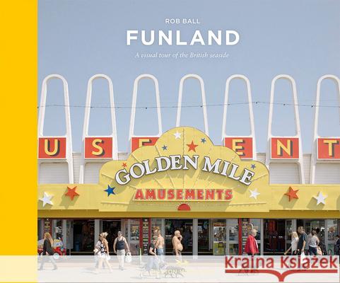 Funland: A Journey Through the British Seaside Rob Ball 9781910566510 Hoxton Mini Press