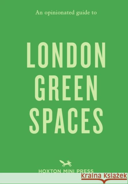 An Opinionated Guide to London Green Spaces Marco Kesseler 9781910566688 Hoxton Mini Press