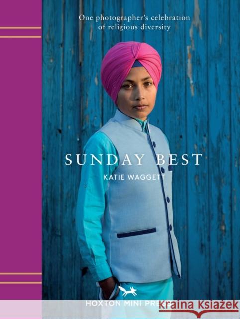 Sunday Best: The many faces of London's religions Katie Waggett 9781910566701 Hoxton Mini Press