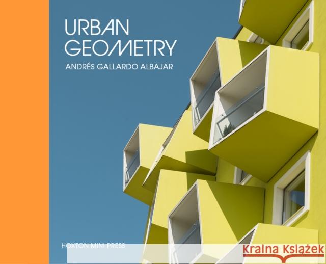 Urban Geometry Andres Gallardo Albajar 9781910566831 Hoxton Mini Press