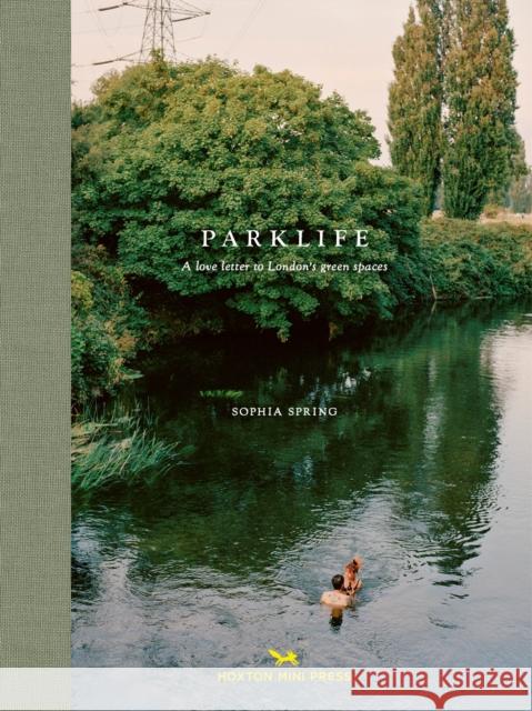 Parklife: A love letter to London's green spaces Sophia Spring 9781910566992 Hoxton Mini Press