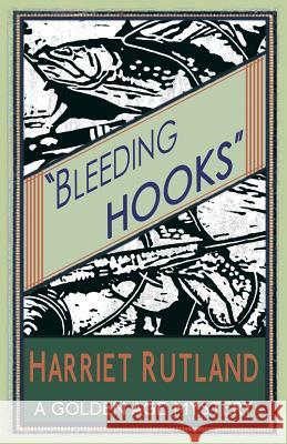 Bleeding Hooks: A Golden Age Mystery Harriet Rutland 9781910570845