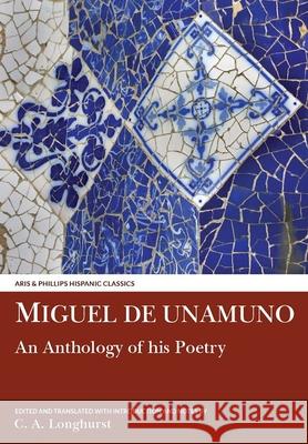 Miguel de Unamuno: An Anthology of his Poetry C. A. Longhurst 9781910572184 Liverpool University Press