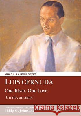 Luis Cernuda: One River, One Love Philip G. Johnston 9781910572221