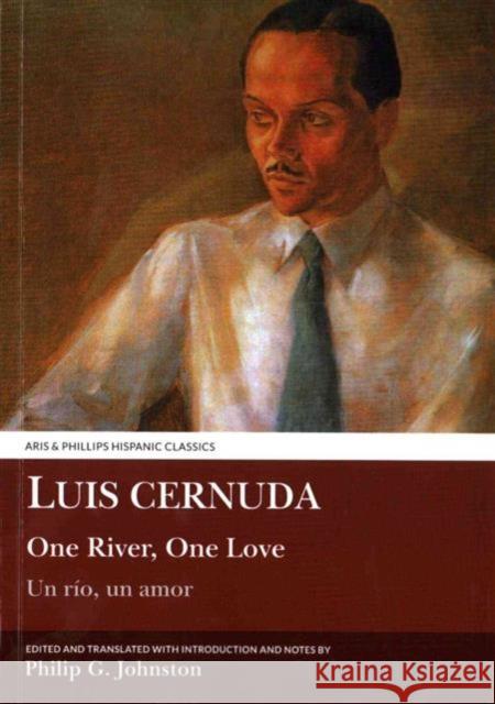 Luis Cernuda: One River, One Love Philip G. Johnston 9781910572238