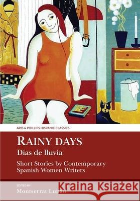 Rainy Days / Dias de Lluvia: Short Stories by Contemporary Spanish Women Writers Lunati, Montserrat 9781910572290
