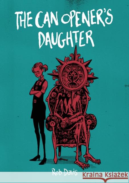 The Can Opener's Daughter Rob Davis 9781910593172 SelfMadeHero