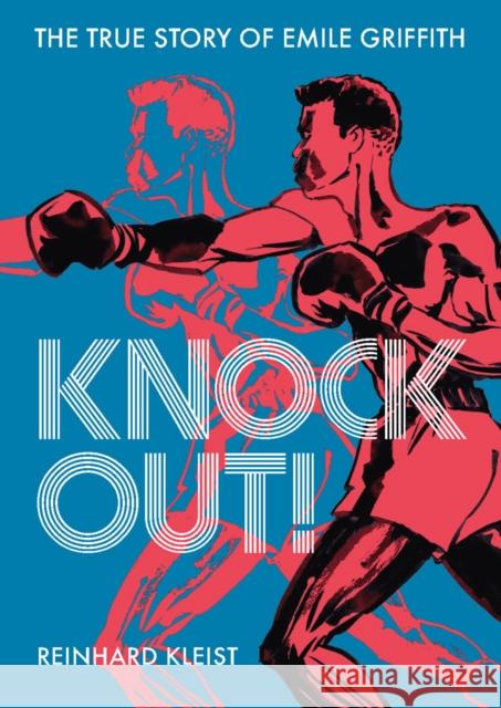 Knock Out!: The True Story of Emile Griffith Kleist, Reinhard 9781910593868