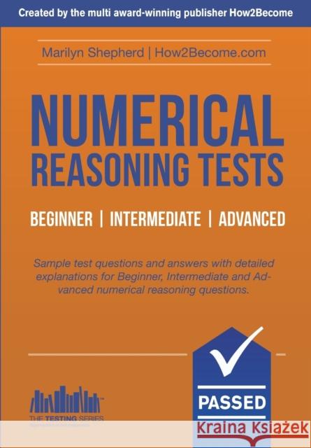 Numerical Reasoning Tests: Sample Beginner, Intermediate and Advanced Numerical Reasoning Detailed Test Questions and Answers (Testing Series) Marilyn Shepherd   9781910602164 How2become Ltd