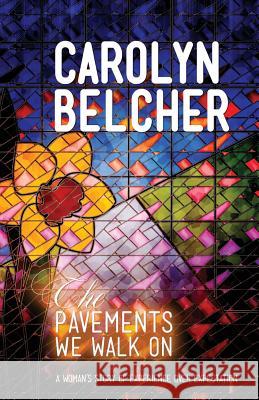 The Pavements We Walk on Carolyn Belcher 9781910603314